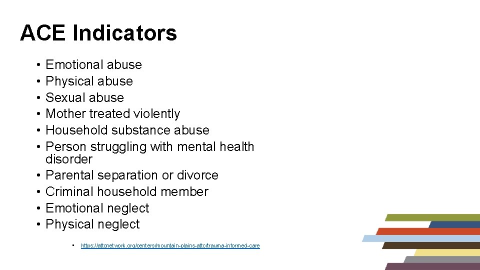 ACE Indicators • • • Emotional abuse Physical abuse Sexual abuse Mother treated violently