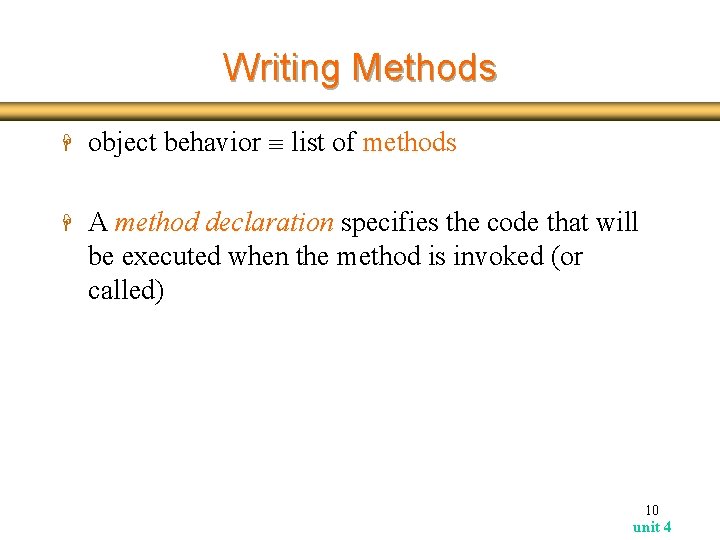Writing Methods H object behavior list of methods H A method declaration specifies the