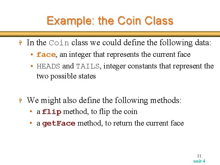 Example: the Coin Class H In the Coin class we could define the following