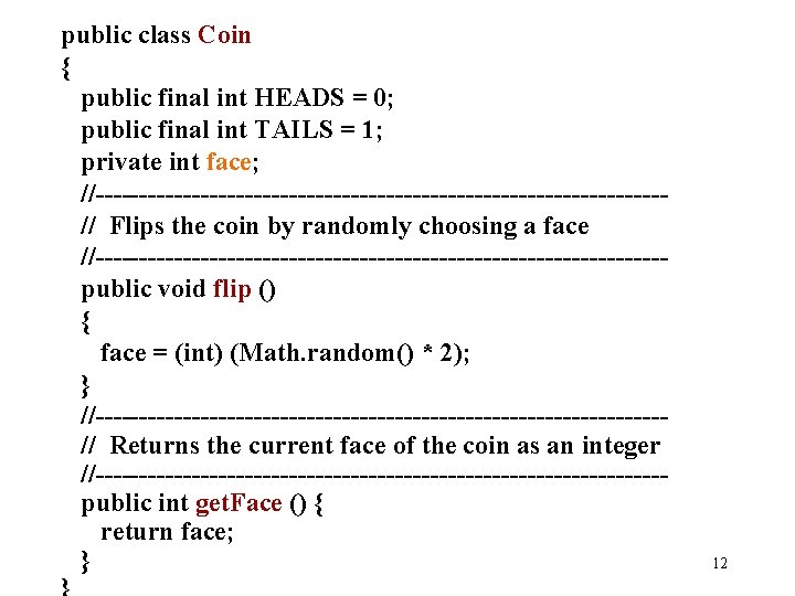 public class Coin { public final int HEADS = 0; public final int TAILS