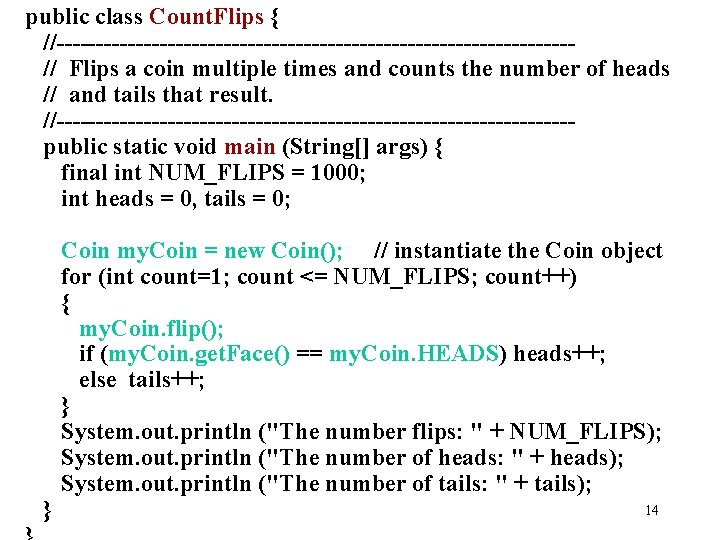 public class Count. Flips { //--------------------------------// Flips a coin multiple times and counts the