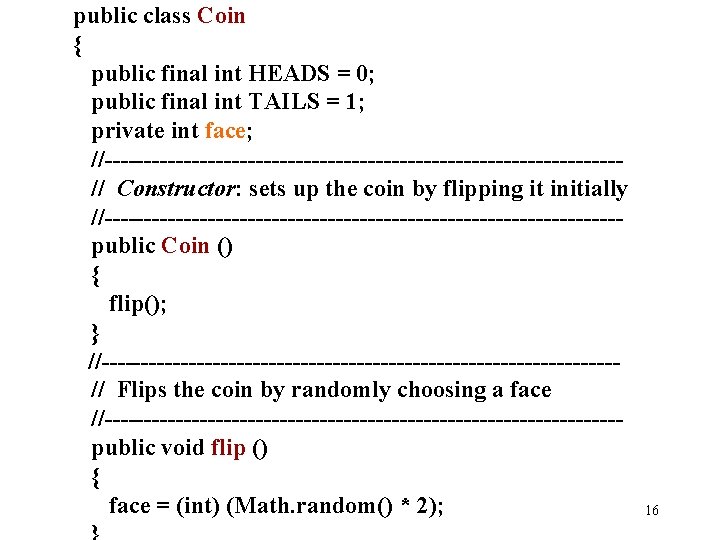 public class Coin { public final int HEADS = 0; public final int TAILS