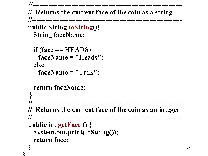 //--------------------------------// Returns the current face of the coin as a string //--------------------------------public String to.