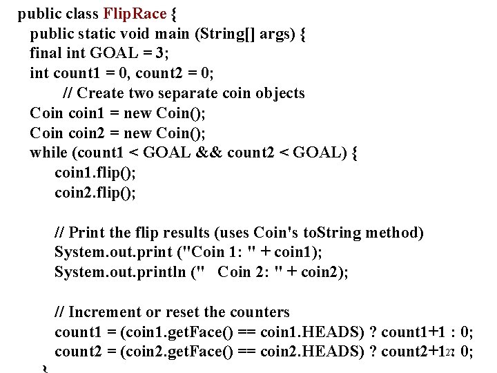 public class Flip. Race { public static void main (String[] args) { final int