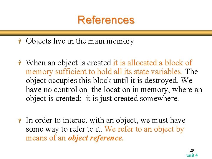 References H Objects live in the main memory H When an object is created