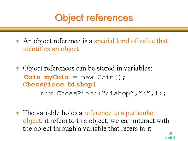 Object references H An object reference is a special kind of value that identifies