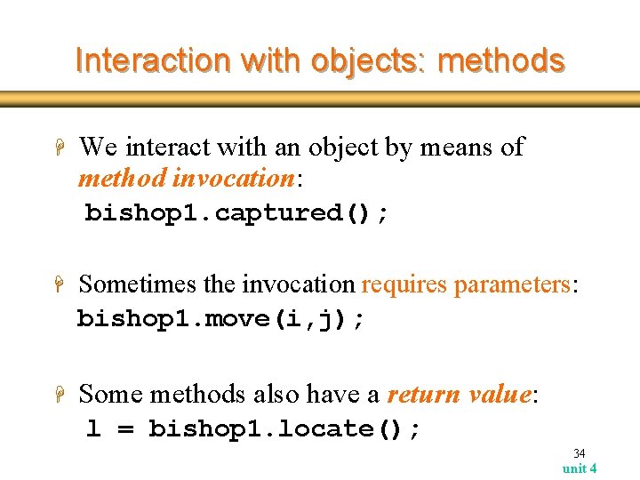 Interaction with objects: methods H We interact with an object by means of method