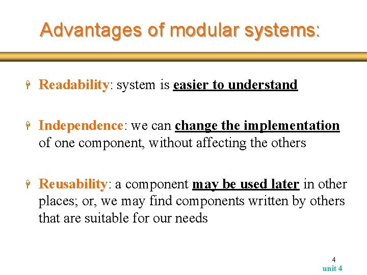 Advantages of modular systems: H Readability: system is easier to understand H Independence: we