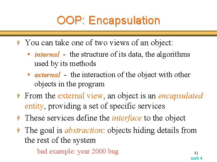 OOP: Encapsulation H You can take one of two views of an object: •