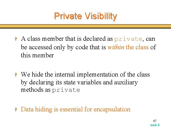 Private Visibility H A class member that is declared as private, can be accessed