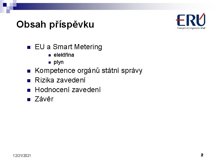 Obsah příspěvku n EU a Smart Metering n n n 12/21/2021 elektřina plyn Kompetence