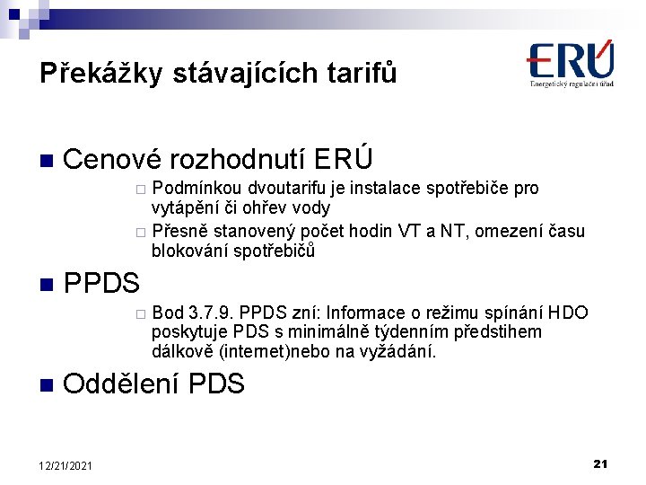 Překážky stávajících tarifů n Cenové rozhodnutí ERÚ Podmínkou dvoutarifu je instalace spotřebiče pro vytápění