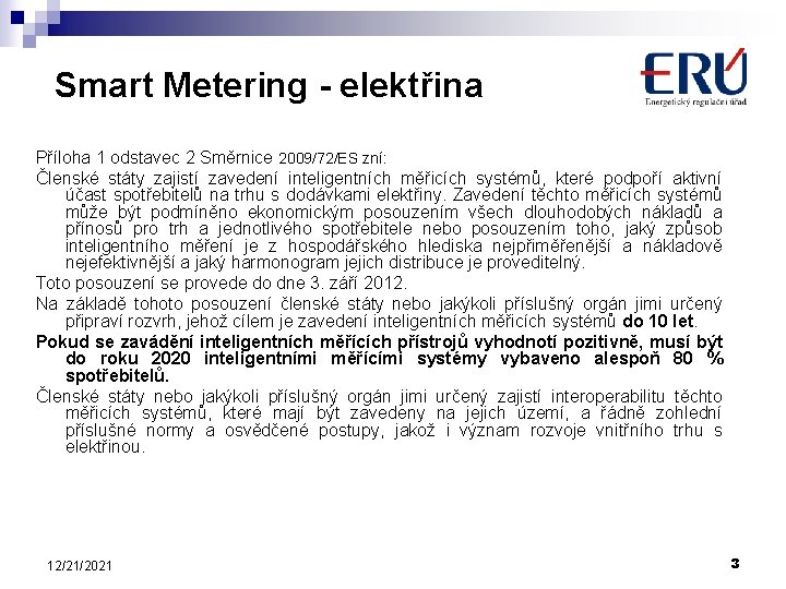 Smart Metering - elektřina Příloha 1 odstavec 2 Směrnice 2009/72/ES zní: Členské státy zajistí