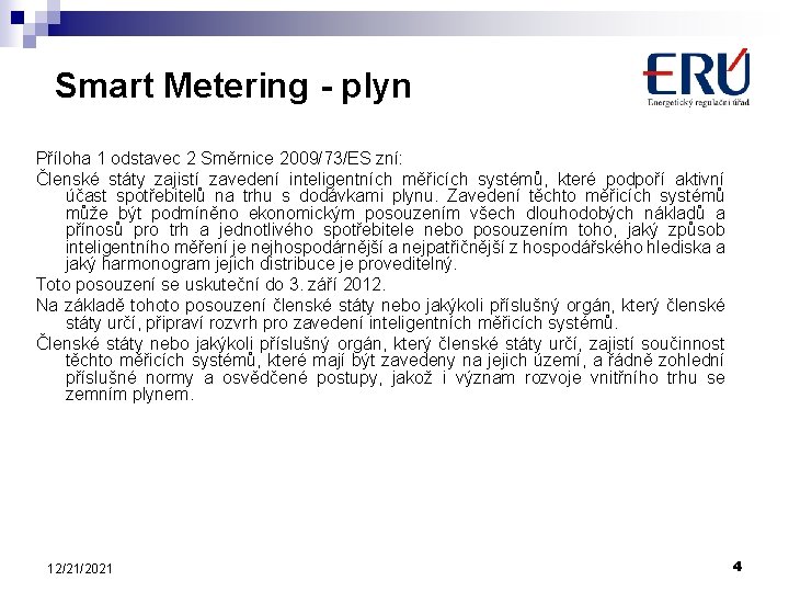 Smart Metering - plyn Příloha 1 odstavec 2 Směrnice 2009/73/ES zní: Členské státy zajistí