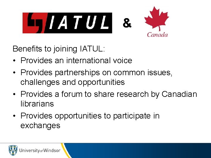 & Benefits to joining IATUL: • Provides an international voice • Provides partnerships on