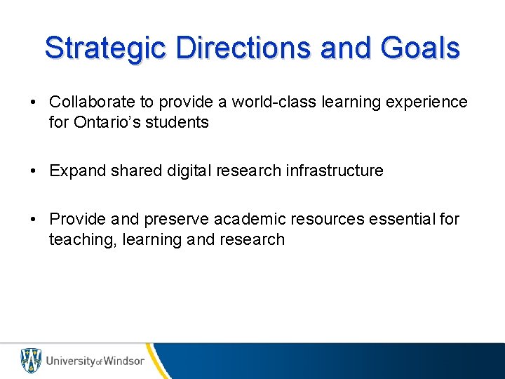 Strategic Directions and Goals • Collaborate to provide a world-class learning experience for Ontario’s