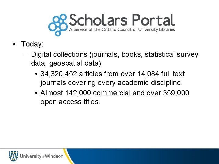  • Today: – Digital collections (journals, books, statistical survey data, geospatial data) •