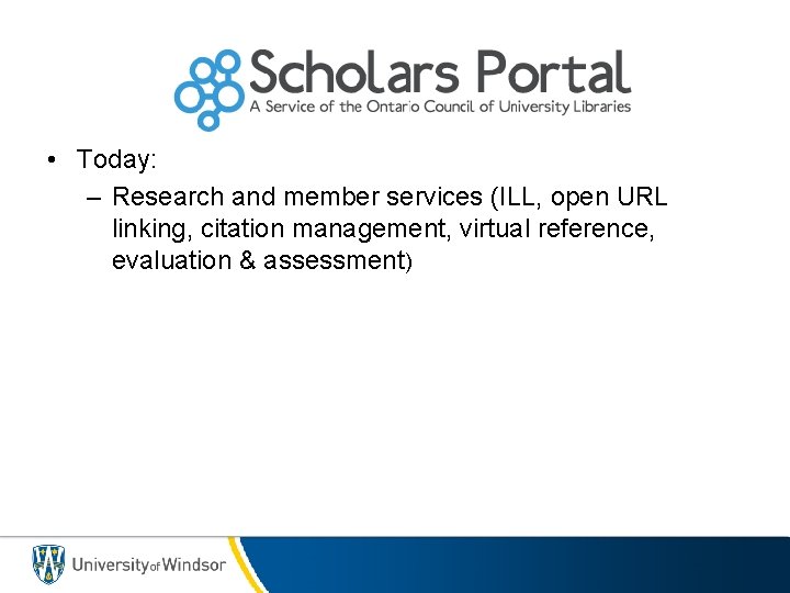  • Today: – Research and member services (ILL, open URL linking, citation management,