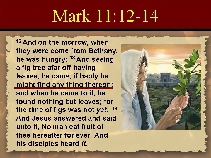 Mark 11: 12 -14 12 And on the morrow, when they were come from