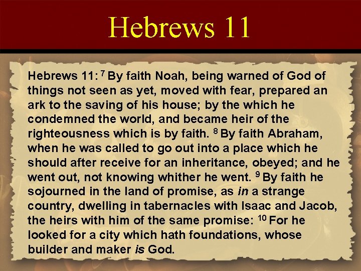 Hebrews 11: 7 By faith Noah, being warned of God of things not seen