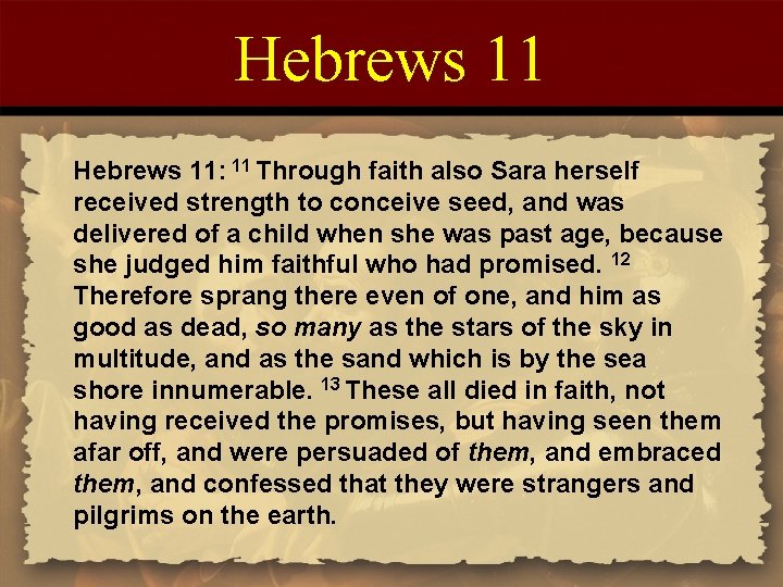Hebrews 11: 11 Through faith also Sara herself received strength to conceive seed, and