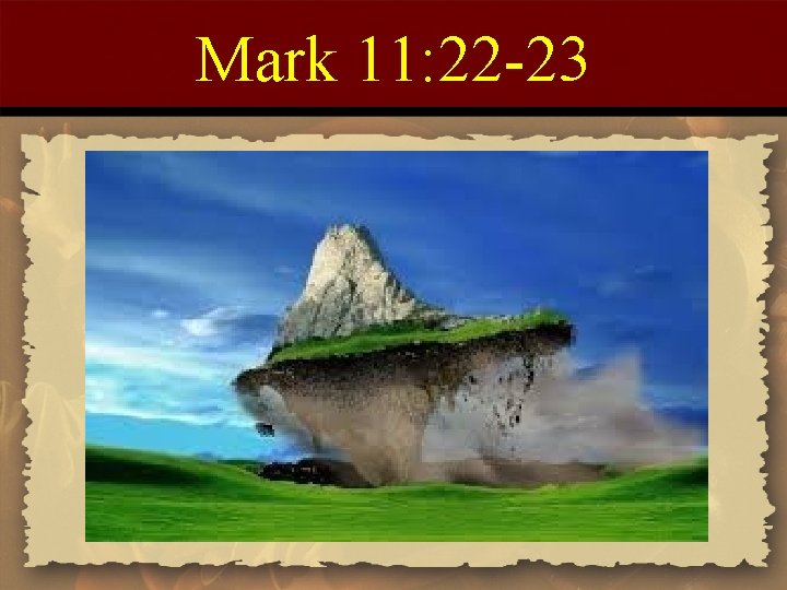 Mark 11: 22 -23 