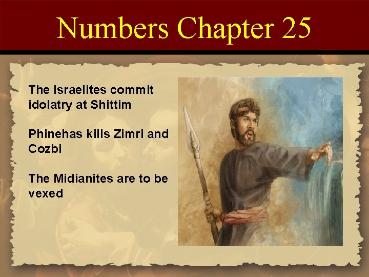 Numbers Chapter 25 The Israelites commit idolatry at Shittim Phinehas kills Zimri and Cozbi