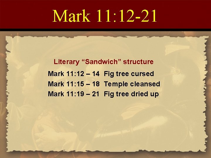 Mark 11: 12 -21 Literary “Sandwich” structure Mark 11: 12 – 14 Fig tree