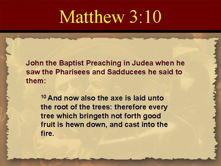 Matthew 3: 10 John the Baptist Preaching in Judea when he saw the Pharisees