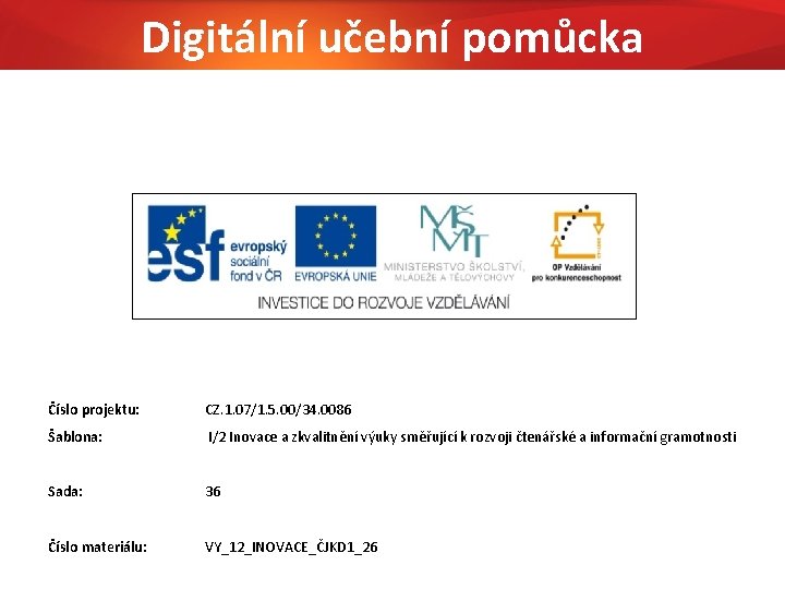 Digitální učební pomůcka Číslo projektu: CZ. 1. 07/1. 5. 00/34. 0086 Šablona: I/2 Inovace