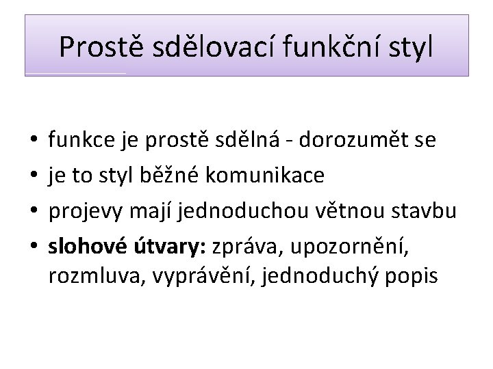 Prostě sdělovací funkční styl • • funkce je prostě sdělná - dorozumět se je