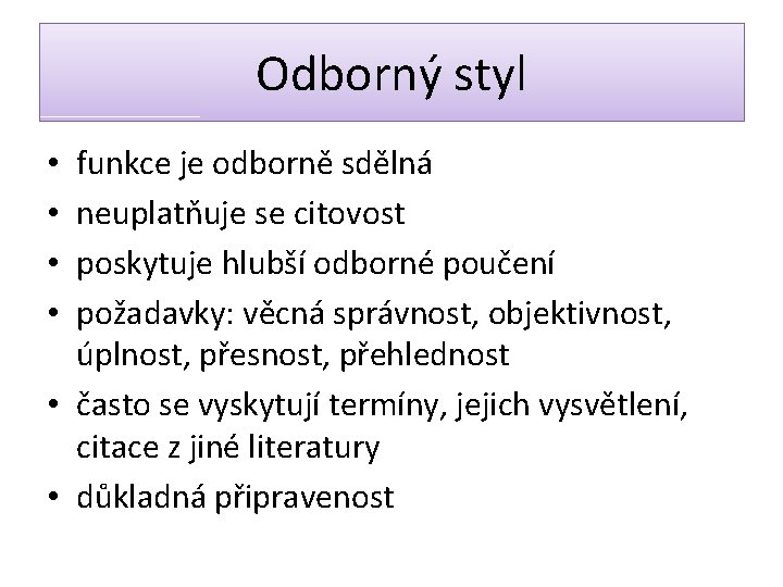 Odborný styl funkce je odborně sdělná neuplatňuje se citovost poskytuje hlubší odborné poučení požadavky: