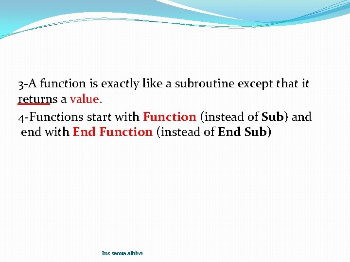3 -A function is exactly like a subroutine except that it returns a value. 3 -A function is exactly like a subroutine except that it returns a value.