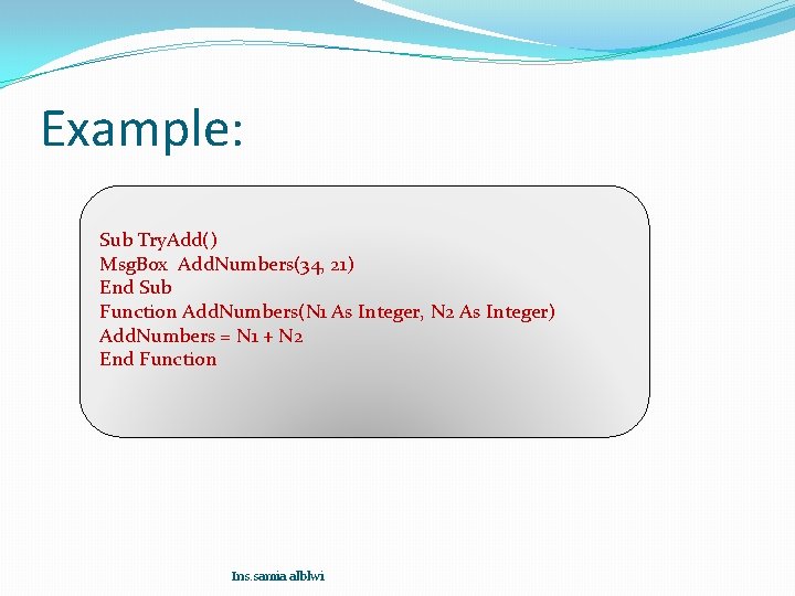 Example: Sub Try. Add() Msg. Box Add. Numbers(34, 21) End Sub Function Add. Numbers(N Example: Sub Try. Add() Msg. Box Add. Numbers(34, 21) End Sub Function Add. Numbers(N
