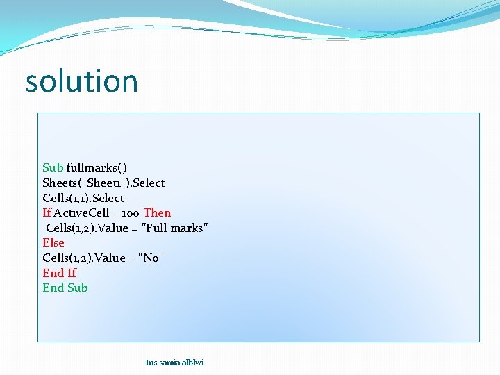 solution Sub fullmarks() Sheets("Sheet 1"). Select Cells(1, 1). Select If Active. Cell = 100 solution Sub fullmarks() Sheets("Sheet 1"). Select Cells(1, 1). Select If Active. Cell = 100