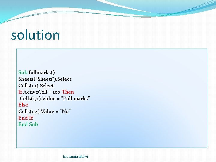 solution Sub fullmarks() Sheets("Sheet 1"). Select Cells(1, 1). Select If Active. Cell = 100