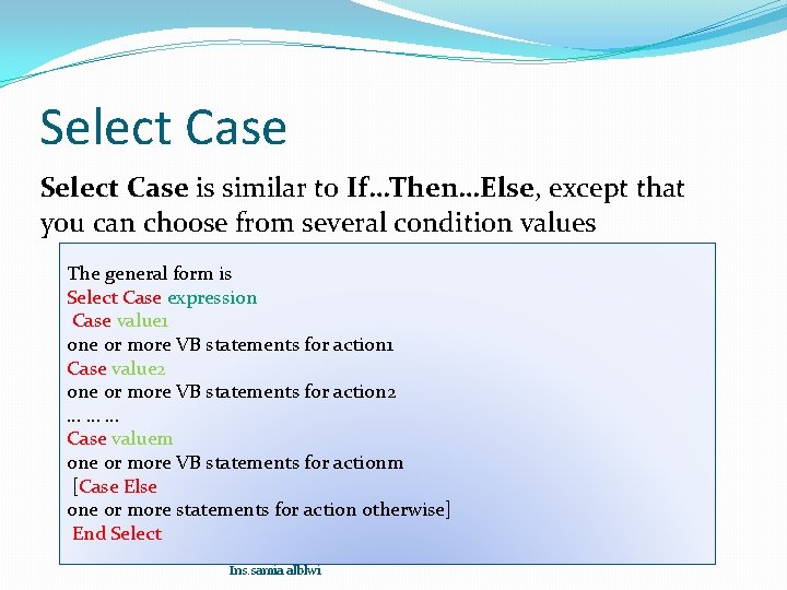 Select Case is similar to If…Then…Else, except that you can choose from several condition Select Case is similar to If…Then…Else, except that you can choose from several condition