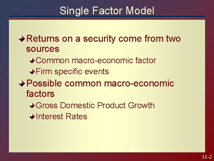 Single Factor Model Returns on a security come from two sources Common macro-economic factor