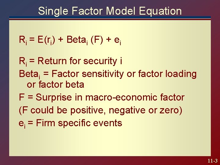 Single Factor Model Equation Ri = E(ri) + Betai (F) + ei Ri =
