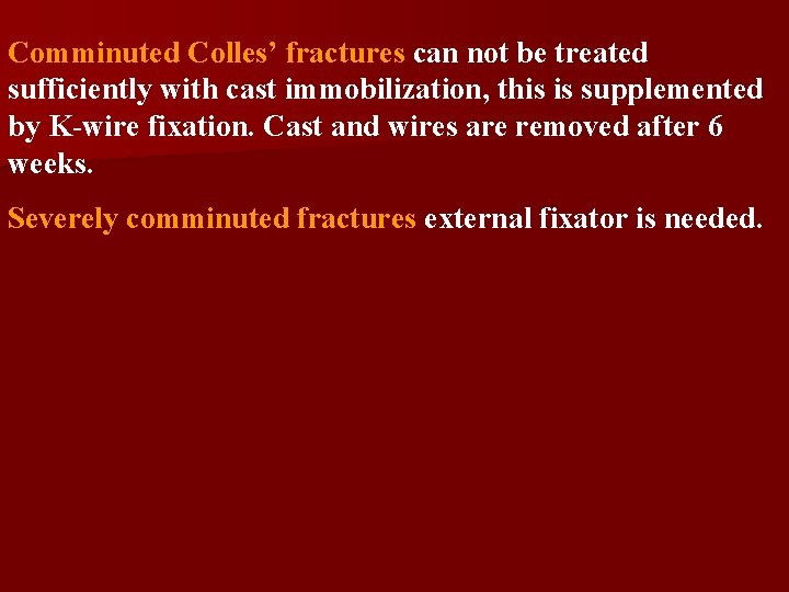 Comminuted Colles’ fractures can not be treated sufficiently with cast immobilization, this is supplemented