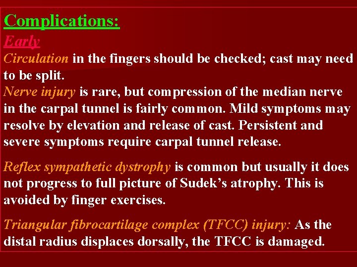 Complications: Early Circulation in the fingers should be checked; cast may need to be