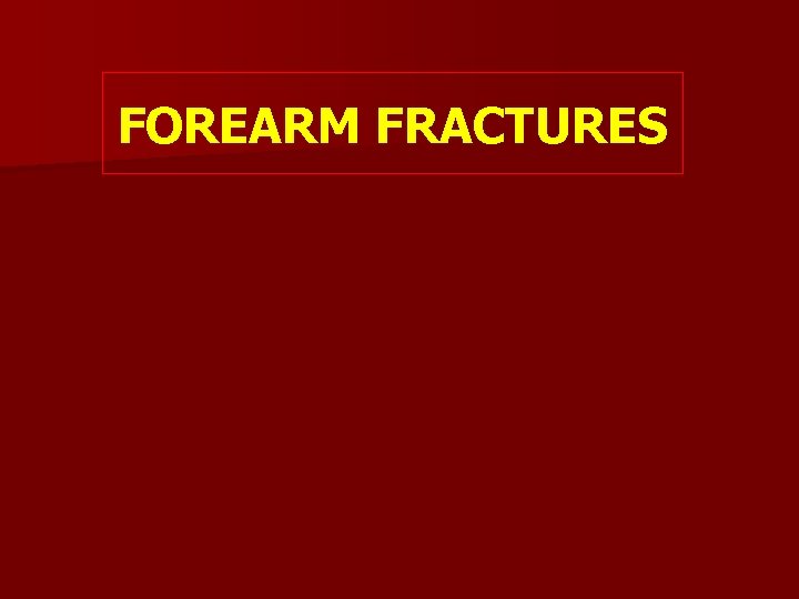 FOREARM FRACTURES 