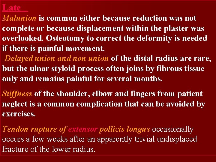 Late Malunion is common either because reduction was not complete or because displacement within