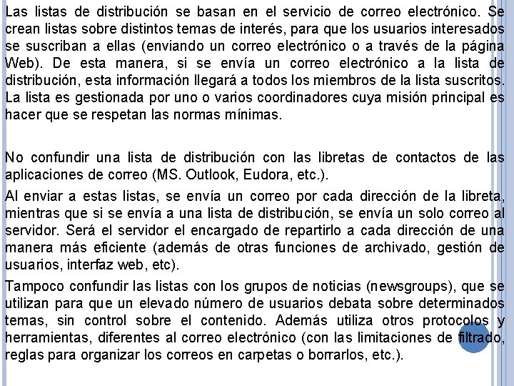 Las listas de distribución se basan en el servicio de correo electrónico. Se crean