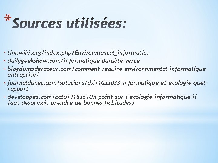 * - limswiki. org/index. php/Environmental_informatics - dailygeekshow. com/informatique-durable-verte - blogdumoderateur. com/comment-reduire-environnmental-informatiqueentreprise/ - journaldunet. com/solutions/dsi/1033033