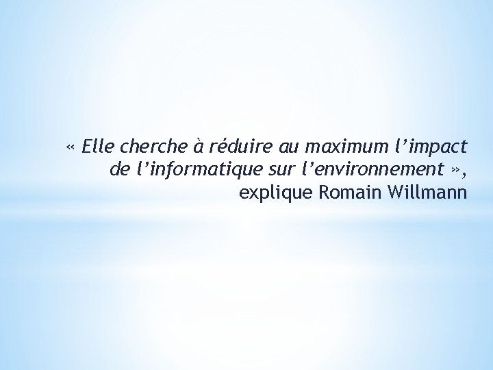  « Elle cherche à réduire au maximum l’impact de l’informatique sur l’environnement »