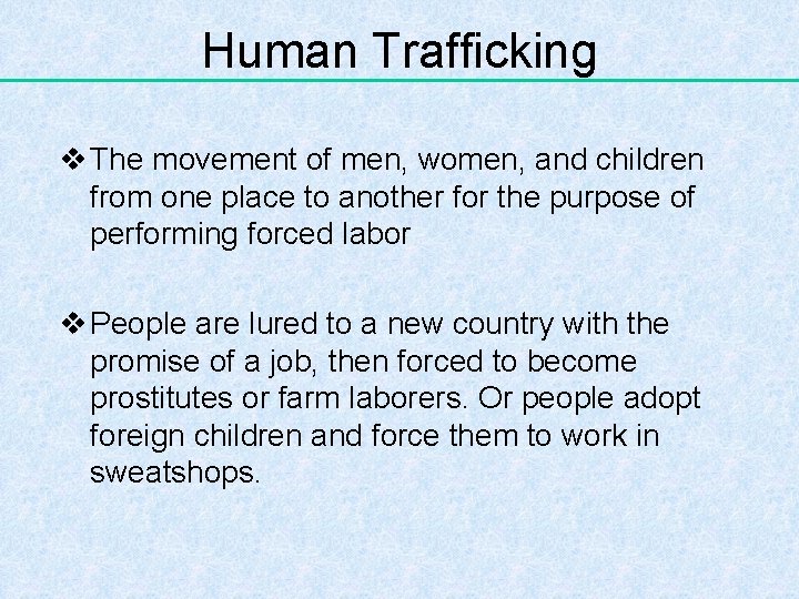 Human Trafficking v The movement of men, women, and children from one place to