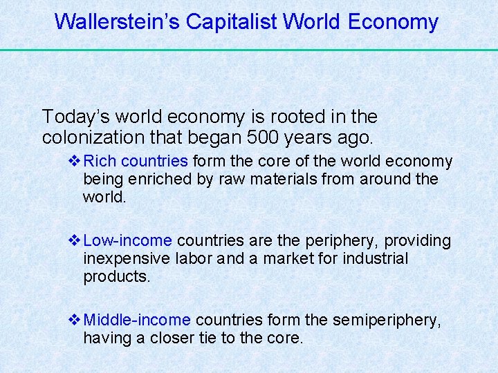 Wallerstein’s Capitalist World Economy Today’s world economy is rooted in the colonization that began