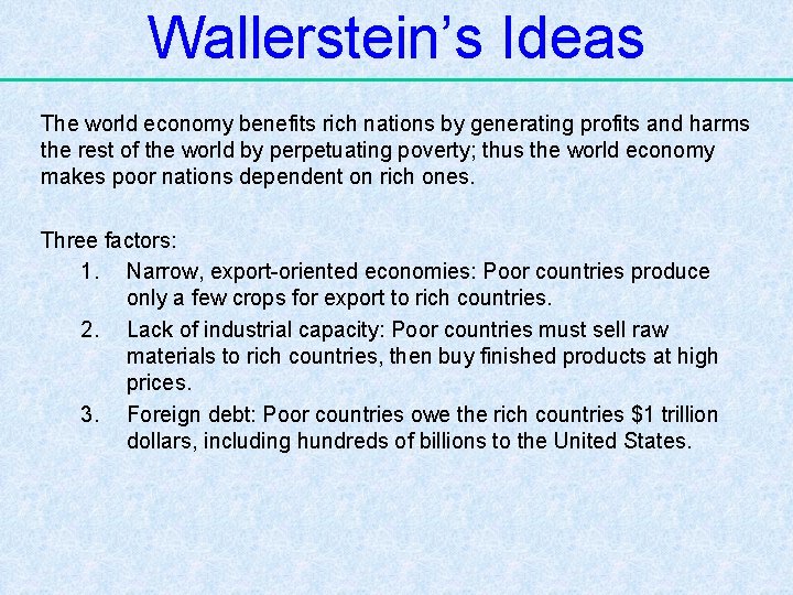 Wallerstein’s Ideas The world economy benefits rich nations by generating profits and harms the