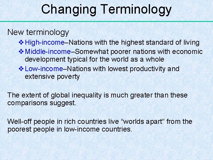 Changing Terminology New terminology v. High-income–Nations with the highest standard of living v. Middle-income–Somewhat